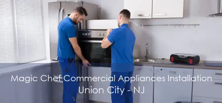 Magic Chef Commercial Appliances Installation Union City - NJ