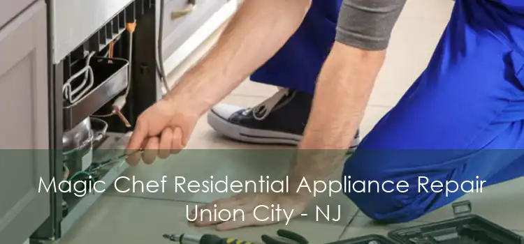 Magic Chef Residential Appliance Repair Union City - NJ