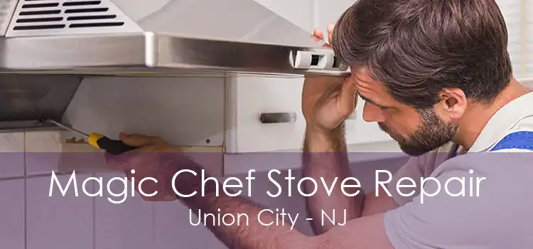 Magic Chef Stove Repair Union City - NJ