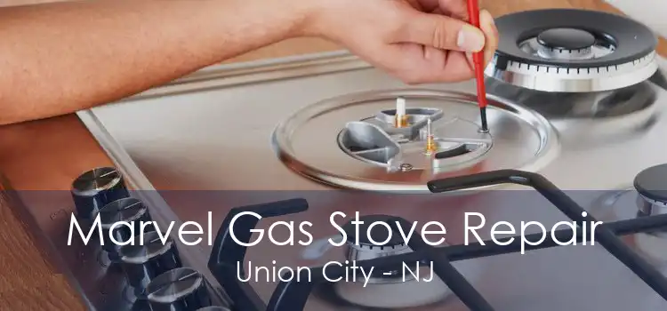 Marvel Gas Stove Repair Union City - NJ