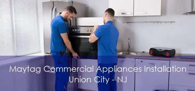 Maytag Commercial Appliances Installation Union City - NJ