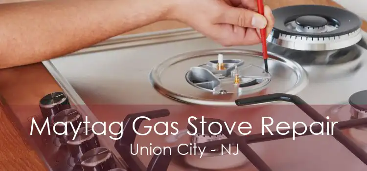 Maytag Gas Stove Repair Union City - NJ