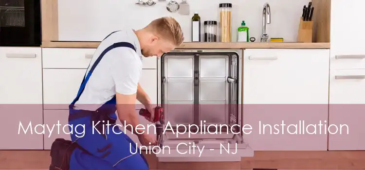 Maytag Kitchen Appliance Installation Union City - NJ