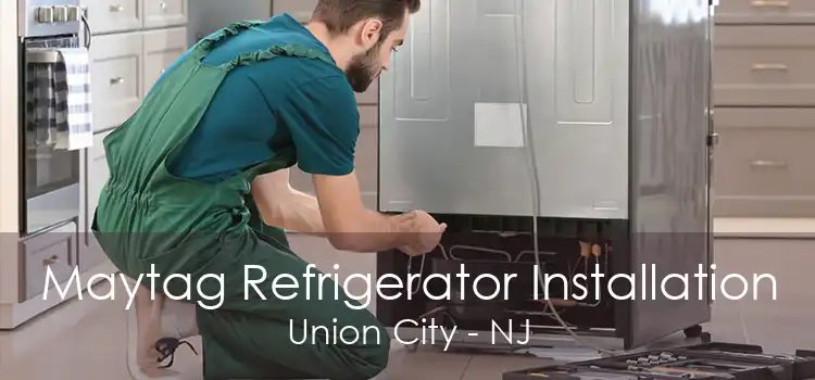 Maytag Refrigerator Installation Union City - NJ