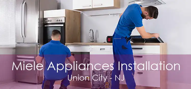 Miele Appliances Installation Union City - NJ