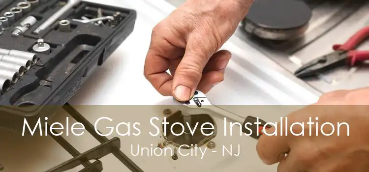 Miele Gas Stove Installation Union City - NJ