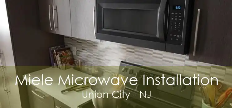 Miele Microwave Installation Union City - NJ