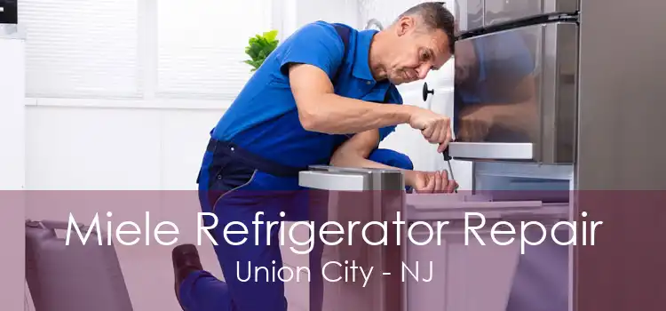 Miele Refrigerator Repair Union City - NJ