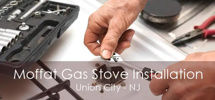 Moffat Gas Stove Installation Union City - NJ