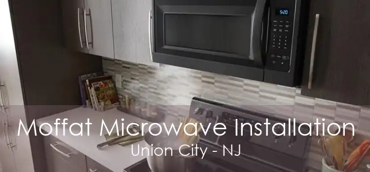 Moffat Microwave Installation Union City - NJ