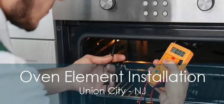 Oven Element Installation Union City - NJ