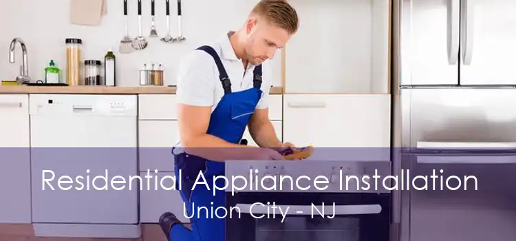 Residential Appliance Installation Union City - NJ