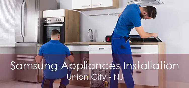 Samsung Appliances Installation Union City - NJ