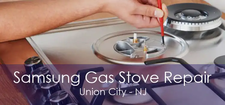 Samsung Gas Stove Repair Union City - NJ