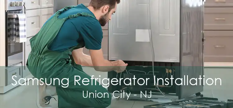 Samsung Refrigerator Installation Union City - NJ