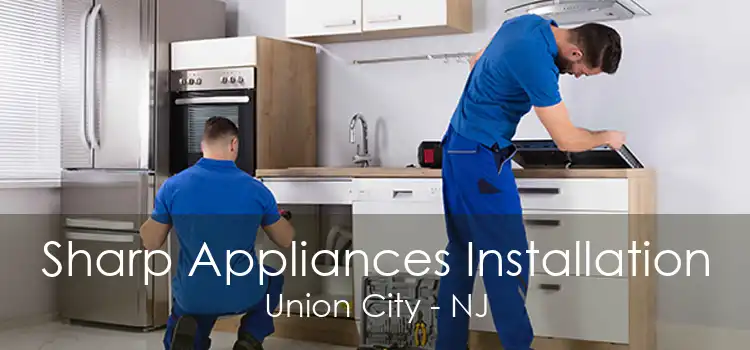 Sharp Appliances Installation Union City - NJ