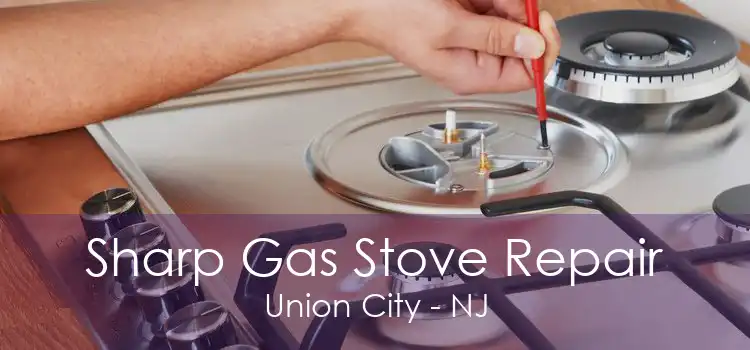 Sharp Gas Stove Repair Union City - NJ