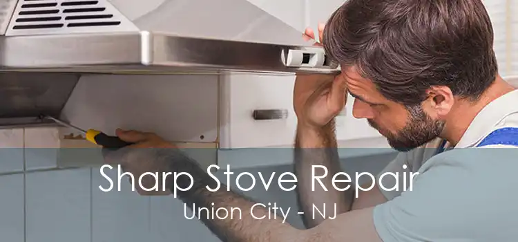 Sharp Stove Repair Union City - NJ