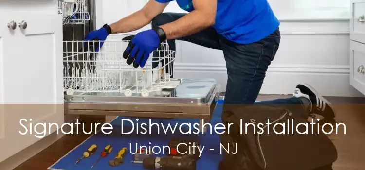 Signature Dishwasher Installation Union City - NJ