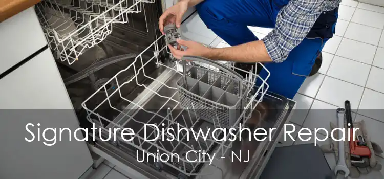 Signature Dishwasher Repair Union City - NJ