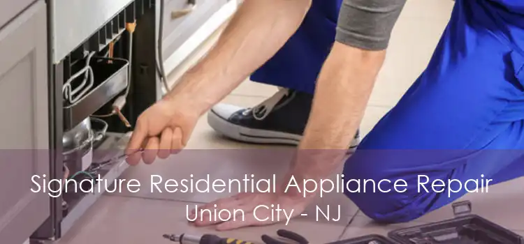 Signature Residential Appliance Repair Union City - NJ