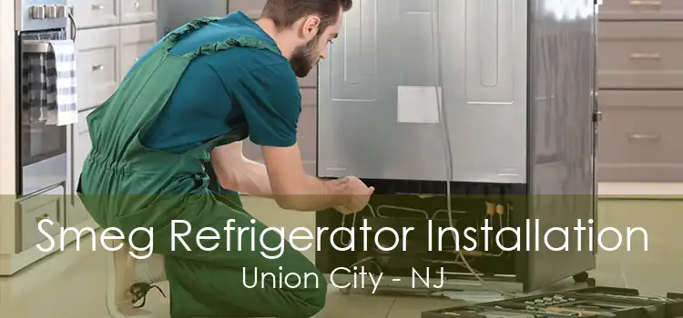 Smeg Refrigerator Installation Union City - NJ