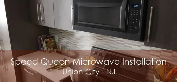 Speed Queen Microwave Installation Union City - NJ