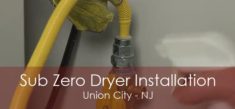 Sub Zero Dryer Installation Union City - NJ