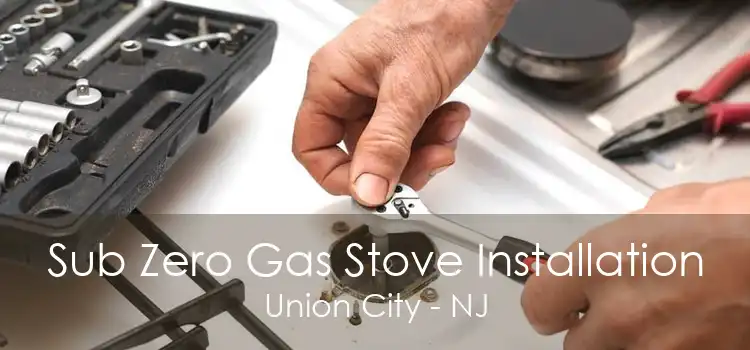 Sub Zero Gas Stove Installation Union City - NJ