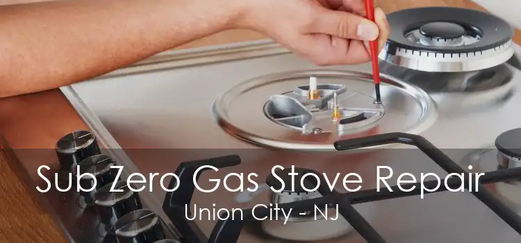 Sub Zero Gas Stove Repair Union City - NJ