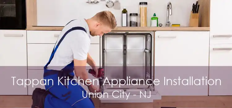 Tappan Kitchen Appliance Installation Union City - NJ