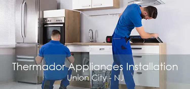 Thermador Appliances Installation Union City - NJ