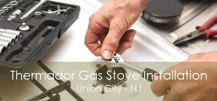 Thermador Gas Stove Installation Union City - NJ