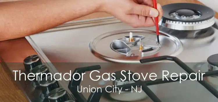 Thermador Gas Stove Repair Union City - NJ