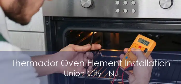 Thermador Oven Element Installation Union City - NJ