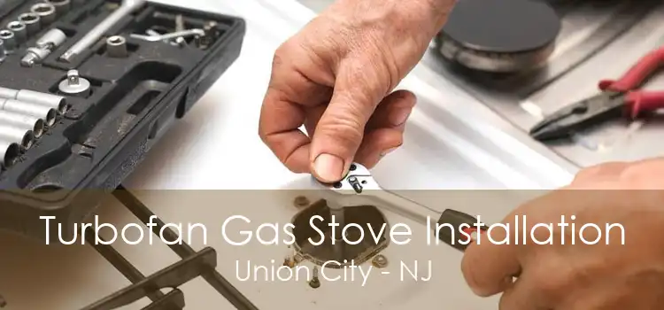 Turbofan Gas Stove Installation Union City - NJ