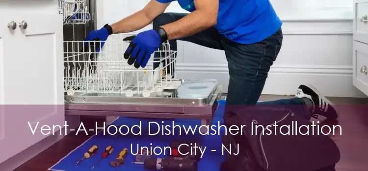 Vent-A-Hood Dishwasher Installation Union City - NJ