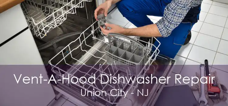 Vent-A-Hood Dishwasher Repair Union City - NJ