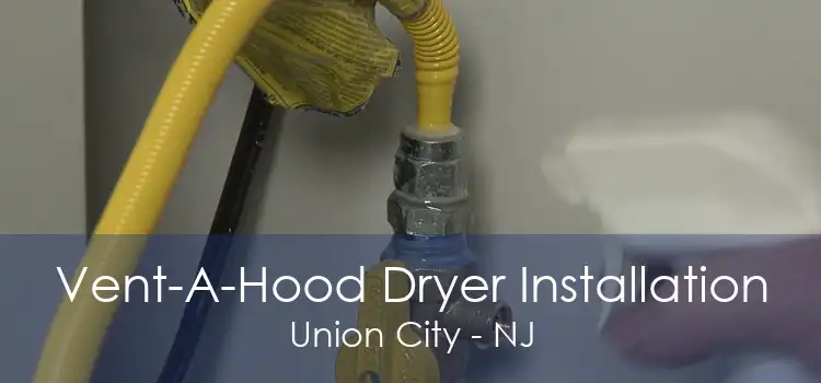 Vent-A-Hood Dryer Installation Union City - NJ