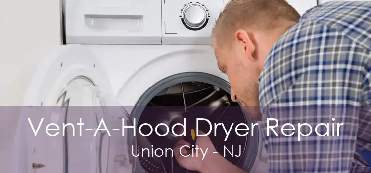 Vent-A-Hood Dryer Repair Union City - NJ