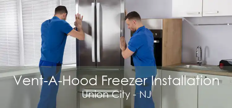 Vent-A-Hood Freezer Installation Union City - NJ