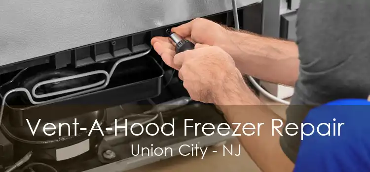 Vent-A-Hood Freezer Repair Union City - NJ