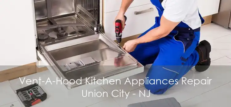 Vent-A-Hood Kitchen Appliances Repair Union City - NJ