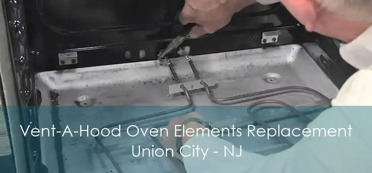 Vent-A-Hood Oven Elements Replacement Union City - NJ