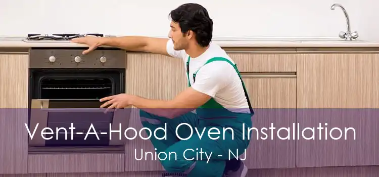 Vent-A-Hood Oven Installation Union City - NJ