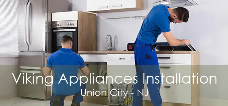 Viking Appliances Installation Union City - NJ