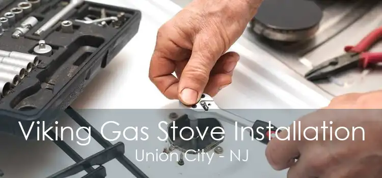 Viking Gas Stove Installation Union City - NJ