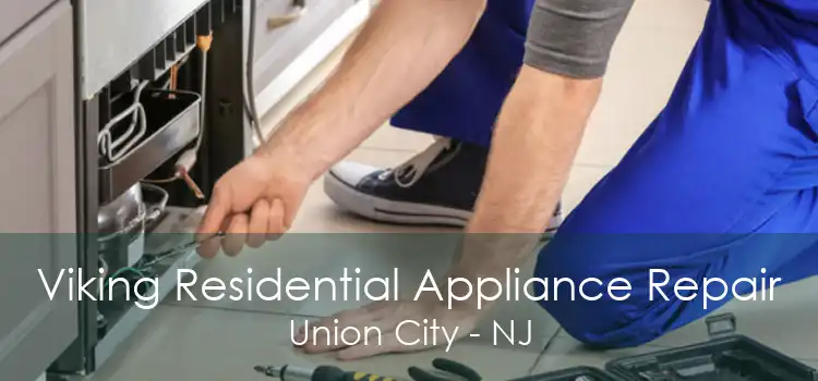 Viking Residential Appliance Repair Union City - NJ