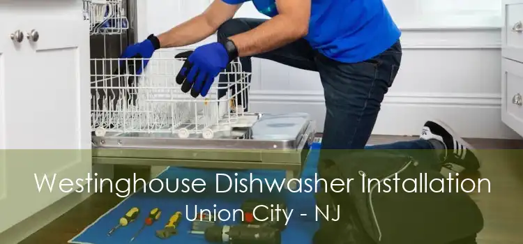 Westinghouse Dishwasher Installation Union City - NJ