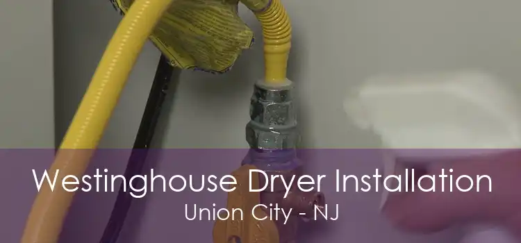 Westinghouse Dryer Installation Union City - NJ